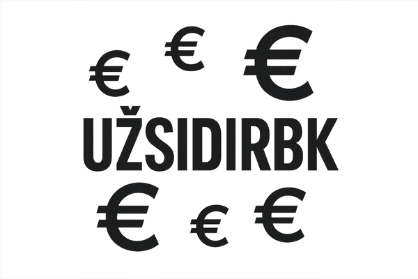 just do world UŽSIDIRBK with transparent background, and around this world i want about five euros sighs